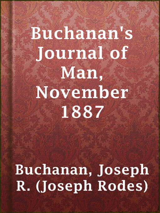 Title details for Buchanan's Journal of Man, November 1887 by Joseph R. (Joseph Rodes) Buchanan - Wait list